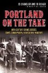 Jd Chandler, Jb Fisher - Portland on the Take:: Mid-Century Crime Bosses, Civic Corruption & Forgotten Murders