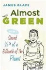 James Glave - Almost Green: How I Saved 1/6th of a Billionth of the Planet