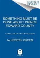 Kristen Green - Something Must Be Done About Prince Edward County