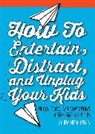 L. Matthew Jervis, Matthew Jervis - How to Entertain, Distract, and Unplug Your Kids