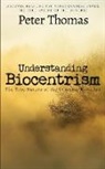 Peter Thomas - Understanding Biocentrism: The True Nature of the Universe Revealed: Discover How Life and Consciousness Unveil the True Nature of the Universe