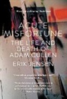 Erik Jensen - Acute Misfortune: The Life and Death of Adam Cullen