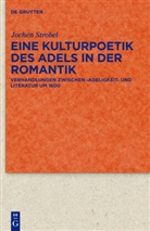 Jochen Strobel - Eine Kulturpoetik des Adels in der Romantik