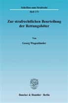 Georg Wagenländer - Zur strafrechtlichen Beurteilung der Rettungsfolter.