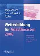 H.J. Bardenheuer, Hubert J. Bardenheuer, H. Forst, Helmuth Forst, R. Rossaint, Rolf Rossaint... - Weiterbildung für Anästhesisten 2006