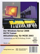 Nicole Laue - Der Windows Server 2008 MCTS Trainer - Aktualisierung für MCSE 2003 - Vorbereitung zur MCTS-Prüfung 70-649