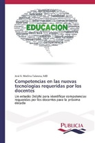 EdD Medina-Talavera, EdD José A Medina-Talavera, José A. Medina-Talavera - Competencias en las nuevas tecnologias requeridas por los docentes