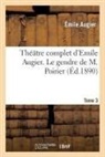 Augier, Emile Augier, Émile Augier, Augier-e - Theatre complet d emile augier,