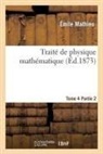 Mathieu, Emile Mathieu, Émile Mathieu, Mathieu-e - Traite de physique mathematique.