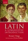 Renato Oniga, Renato (Professor of Latin Oniga, Renato/ Schifano Oniga, Oniga Renato, Norma Schifano, Norma (University of Cambridge) Schifano - Latin: A Linguistic Introduction