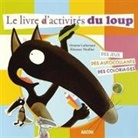 Orianne Lallemand, Lallemand Oriane, Lallemand Orianne, Lallemand Thuil, Lallemand/thuil, Thuilier Ã‰lÃ©onore... - Mon Livre D'Activites du Loup