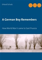 Erhard Schulz, Ortrun Schulz - A German Boy Remembers