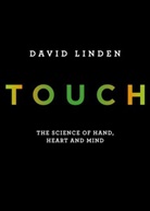David Linden, David J. Linden - Touch: the Science of Hand, Heart and Mind