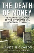 James Rickards, Rickards James - The Death of Money
