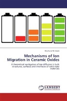 Mazharul M Islam, Mazharul M. Islam - Mechanisms of Ion Migration in Ceramic Oxides