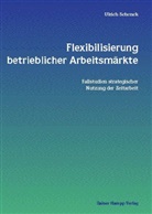 Ulrich Schenck - Flexibilisierung betrieblicher Arbeitsmärkte