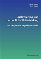 Alfons Schmid, Birgit Wagner - Qualifizierung und betriebliche Weiterbildung am Beispiel der Region Rhein-Main