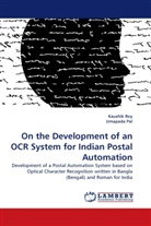 Umapada Pal, Kaushi Roy, Kaushik Roy - On the Development of an OCR System for Indian Postal Automation