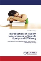 Jonas Tumwesigye - Introduction of student loan schemes in Uganda .Equity and Efficiency