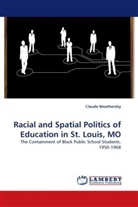 Claude Weathersby - Racial and Spatial Politics of Education in St. Louis, MO