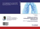 M Dass Prakash, M V Dass Prakash, M. V. Dass Prakash, K Premkumar, K. Premkumar, Sivakumar... - Childhood Asthma: Antioxidant Diagnosis and Management