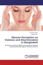 M Rezau Islam, M Rezaul Islam, M. R. Islam, M. Rezaul Islam, Shankor Paul - Women Perception on Violence and Discrimination in Bangladesh