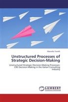 Marcello Tonelli - Unstructured Processes of Strategic Decision-Making