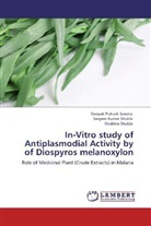 Deepak Prakas Saxena, Deepak Prakash Saxena, Shukl, Sanjeev Kuma Shukla, Sanjeev Kumar Shukla, Shubhra Shukla - In-Vitro study of Antiplasmodial Activity by of Diospyros melanoxylon
