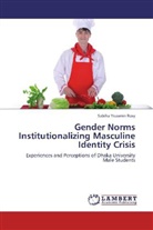 Sabiha Yeasmin Rosy - Gender Norms Institutionalizing Masculine Identity Crisis