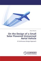 Brian Miracle - On the Design of a Small Solar Powered Unmanned Aerial Vehicle