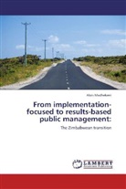 Alois Madhekeni - From implementation-focused to results-based public management: