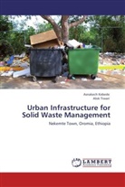 Asnakec Kebede, Asnakech Kebede, Alok Tiwari - Urban Infrastructure for Solid Waste Management