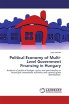 Judit Kalman - Political Economy of Multi-Level Government Financing in Hungary