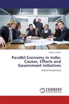 Sukanta Sarkar - Parallel Economy in India: Causes, Effects and Government Initiatives