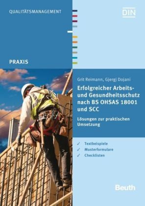 Gjerg Dojani, Gjergj Dojani, Grit Reimann, Grit (Dr.) Reimann,  Deutsches Institut für Normung e. V. (DIN),  DIN e.V.... - Erfolgreicher Arbeits- und Gesundheitsschutz nach BS OHSAS 18001 und SCC - Lösungen zur praktischen Umsetzung Textbeispiele, Musterformulare, Checklisten