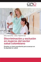 Erik Garcia Roa, Erika Garcia Roa, Liliana TapiasTorrado - Discriminación y exclusión en mujeres del sector salud colombiano