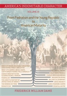 Frederick William Dame - America's Indomitable Character Volume III