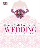 DK, Phonic Books - How to Style Your Perfect Wedding
