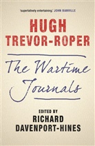 Hugh Trevor Roper, Trevor Roper Hugh Ed, Hugh Trevor-Roper, Hugh (University of Oxford Trevor-Roper, Hugh R. Trevor-Roper, Richard Davenport-Hines... - The Wartime Journals
