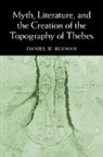 Daniel W. Berman, Daniel W. (Temple University Berman, Berman Daniel W. - Myth, Literature, and the Creation of the Topography of Thebes