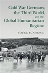 Young-sun Hong, Young-Sun (State University of New York Hong - Cold War Germany, the Third World, and the Global Humanitarian Regime