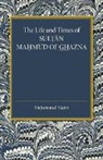 Muhammad Nazim, Nazim Muhammad - Life and Times of Sultan Mahmud of Ghazna