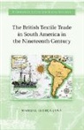 Manuel Llorca-Ja¿a, Manuel Llorca-Jana, Manuel Llorca-Jaña - British Textile Trade in South America in the Nineteenth Century