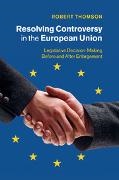 Robert Thomson - Resolving Controversy in the European Union Legislative Decision-Making Before and After Enlargement