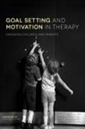 Cusk, Rose Gilmore, Anne Poulsen, Anne A Poulsen, Anne A. Ziviani Poulsen, Jenny Ziviani... - Goal Setting and Motivation in Therapy