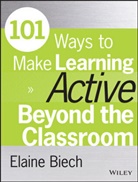 E Biech, Elaine Biech, Elaine (Ebb Associates Inc.) Biech, Biech Elaine - 101 Ways to Make Learning Active Beyond the Classroom