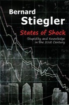 B Stiegler, Bernard Stiegler, Bernard (Centre Georges-Pompidou) Stiegler, Stiegler Bernard - States of Shock