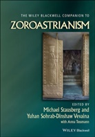 M Stausberg, Michael Stausberg, Michael (University of Bergen Stausberg, Michael Vevaina Stausberg, Anna Tessmann, Yuhan Sohrab-Dinshaw Vevaina... - Wiley Blackwell Companion to Zoroastrianism