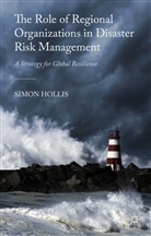 S Hollis, S. Hollis, Simon Hollis - Role of Regional Organizations in Disaster Risk Management