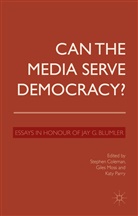 Stephen Moss Coleman, S. Coleman, Stephen Coleman, John Halperin, Moss, G Moss... - Can the Media Serve Democracy?